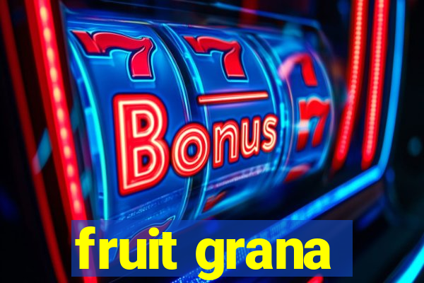 fruit grana